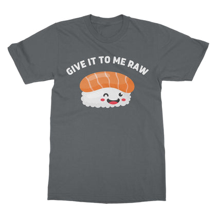 Give It To Me Raw T-Shirt - Charcoal - Funny T-Shirt
