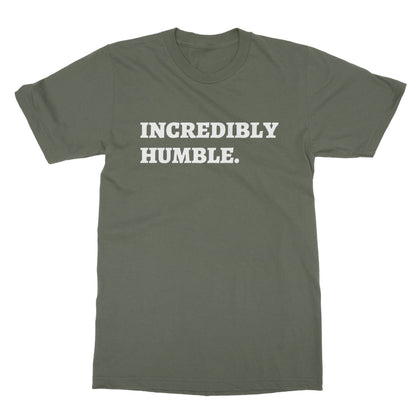 Incredibly Humble T-Shirt - Military Green - Funny T-Shirt
