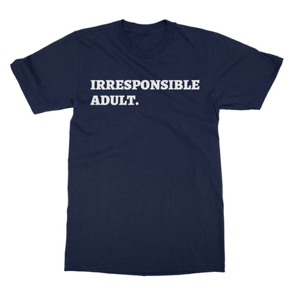 Irresponsible Adult T-Shirt - Navy - Funny T-Shirt