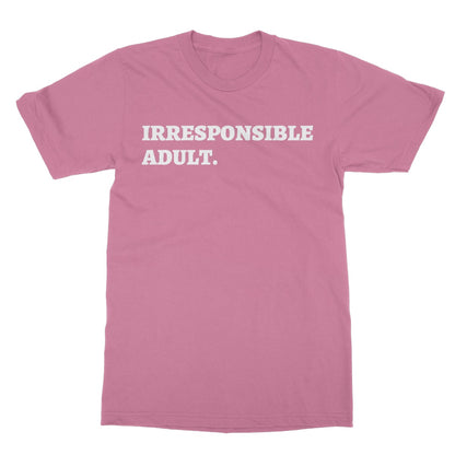 Irresponsible Adult T-Shirt - Azalea - Funny T-Shirt