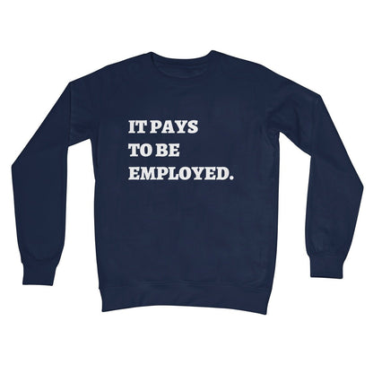 It Pays To Be Employed Jumper - Oxford Navy - Funny Jumper