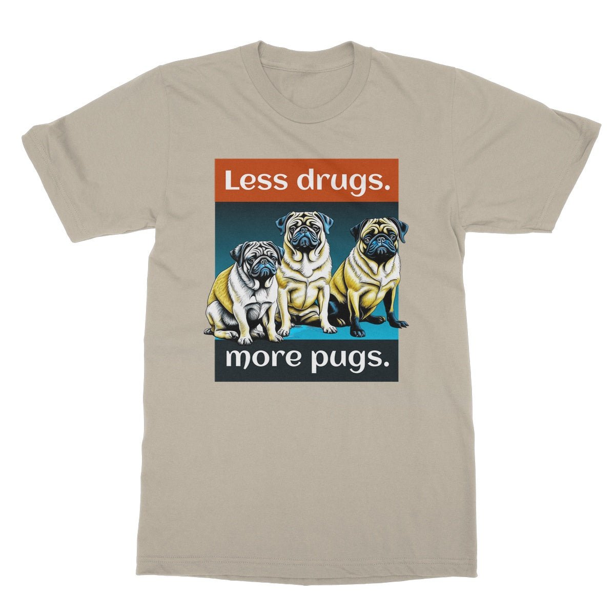 Less Drugs More Pugs T-Shirt - Sand - Funny T-Shirt