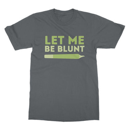 Let Me Be Blunt T-Shirt - Charcoal - Funny T-Shirt