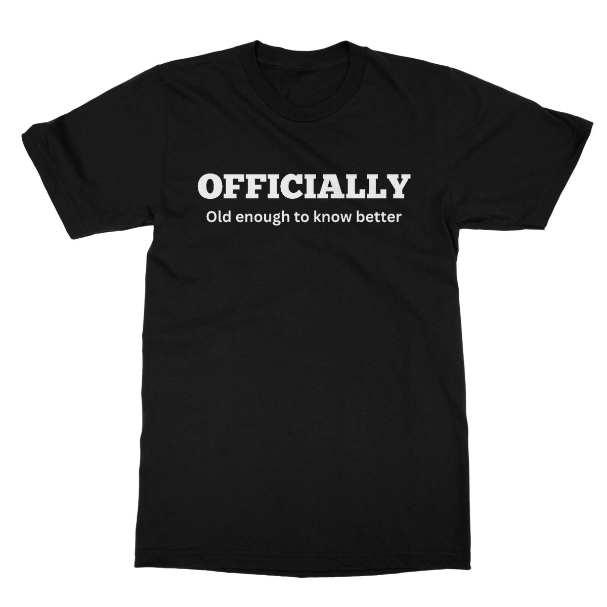 Officially Old Enough To Know Better T-Shirt - Black - Funny T-Shirt