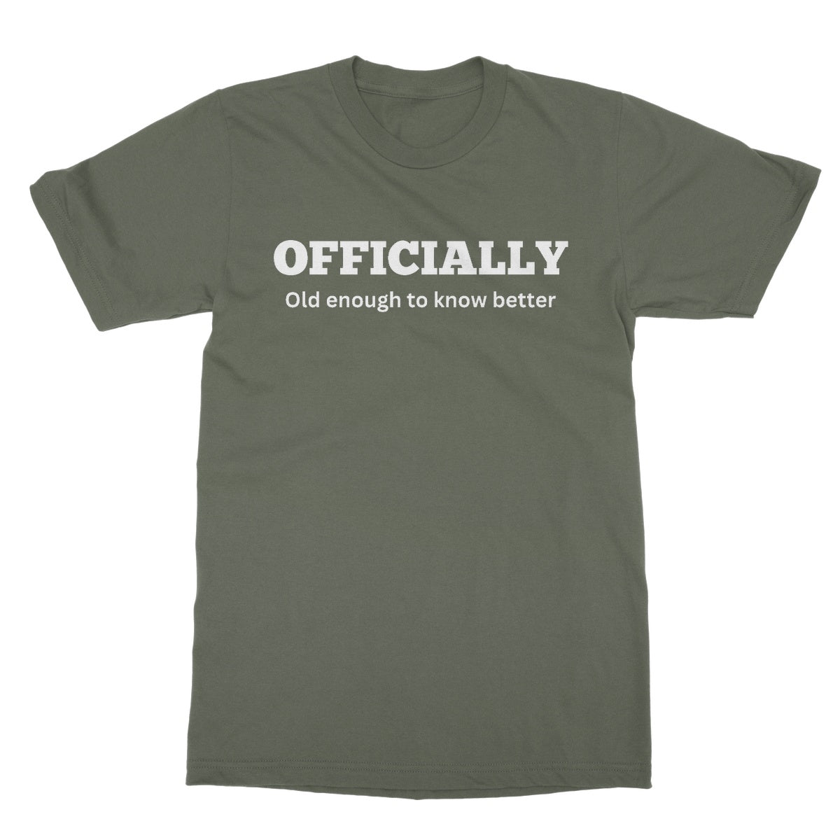 Officially Old Enough To Know Better T-Shirt - Military Green - Funny T-Shirt