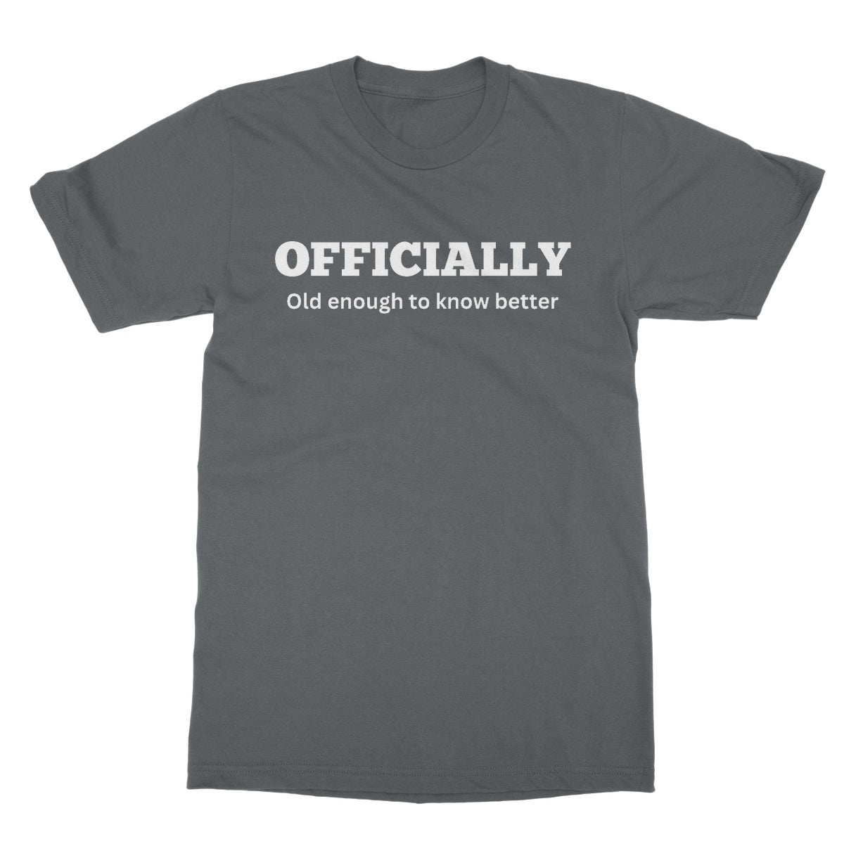 Officially Old Enough To Know Better T-Shirt - Charcoal - Funny T-Shirt