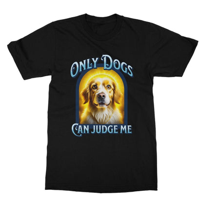 Only Dogs Can Judge Me T-Shirt - Black - Funny T-Shirt