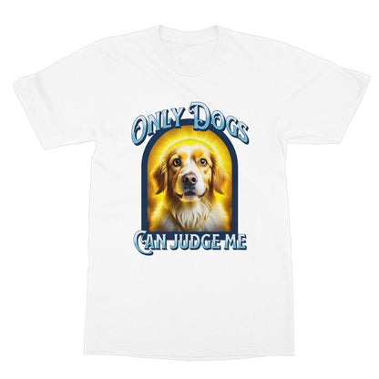 Only Dogs Can Judge Me T-Shirt - White - Funny T-Shirt