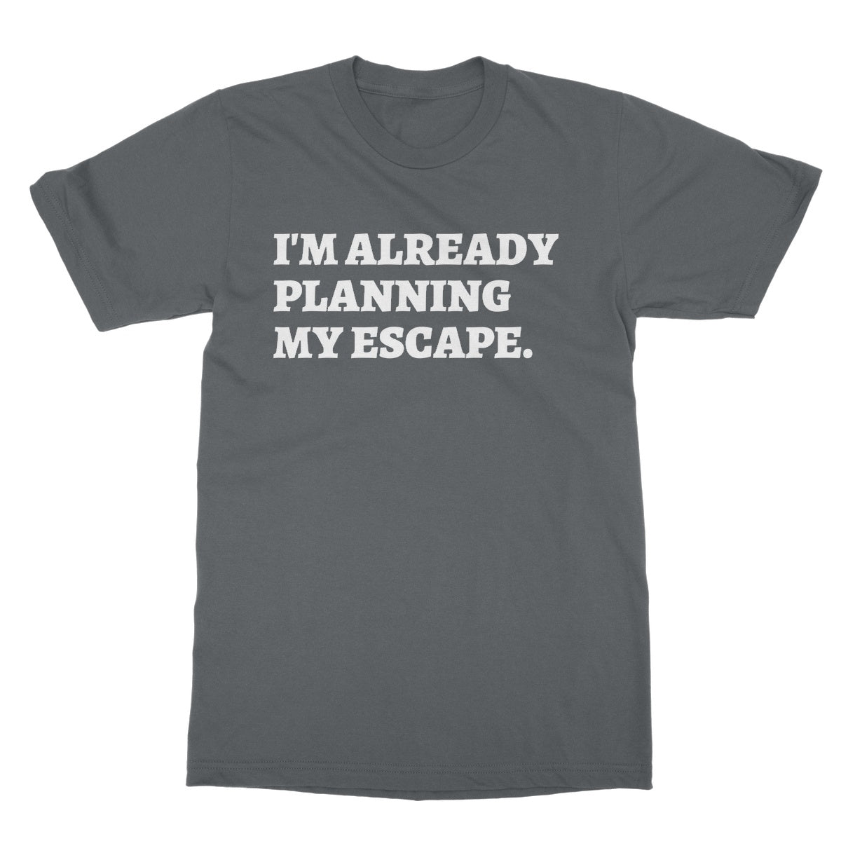 I'm Already Planning My Escape T-Shirt - Charcoal - Funny T-Shirt