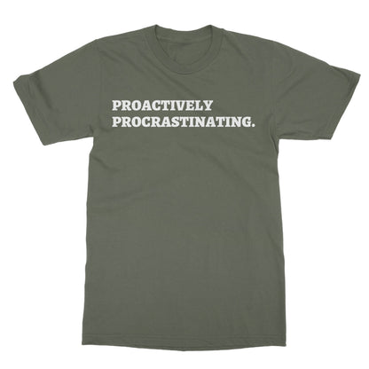 Proactively Procrastinating T-Shirt - Military Green - Funny T-Shirt