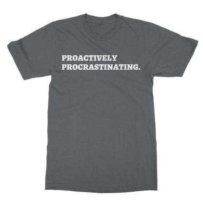 Proactively Procrastinating T-Shirt - Charcoal - Funny T-Shirt