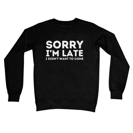 Sorry I'm Late, I Didn't Want To Come Jumper - Jet Black - Funny Jumper