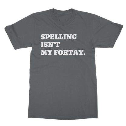 Spelling Isn't My Fortay T-Shirt - Charcoal - Funny T-Shirt