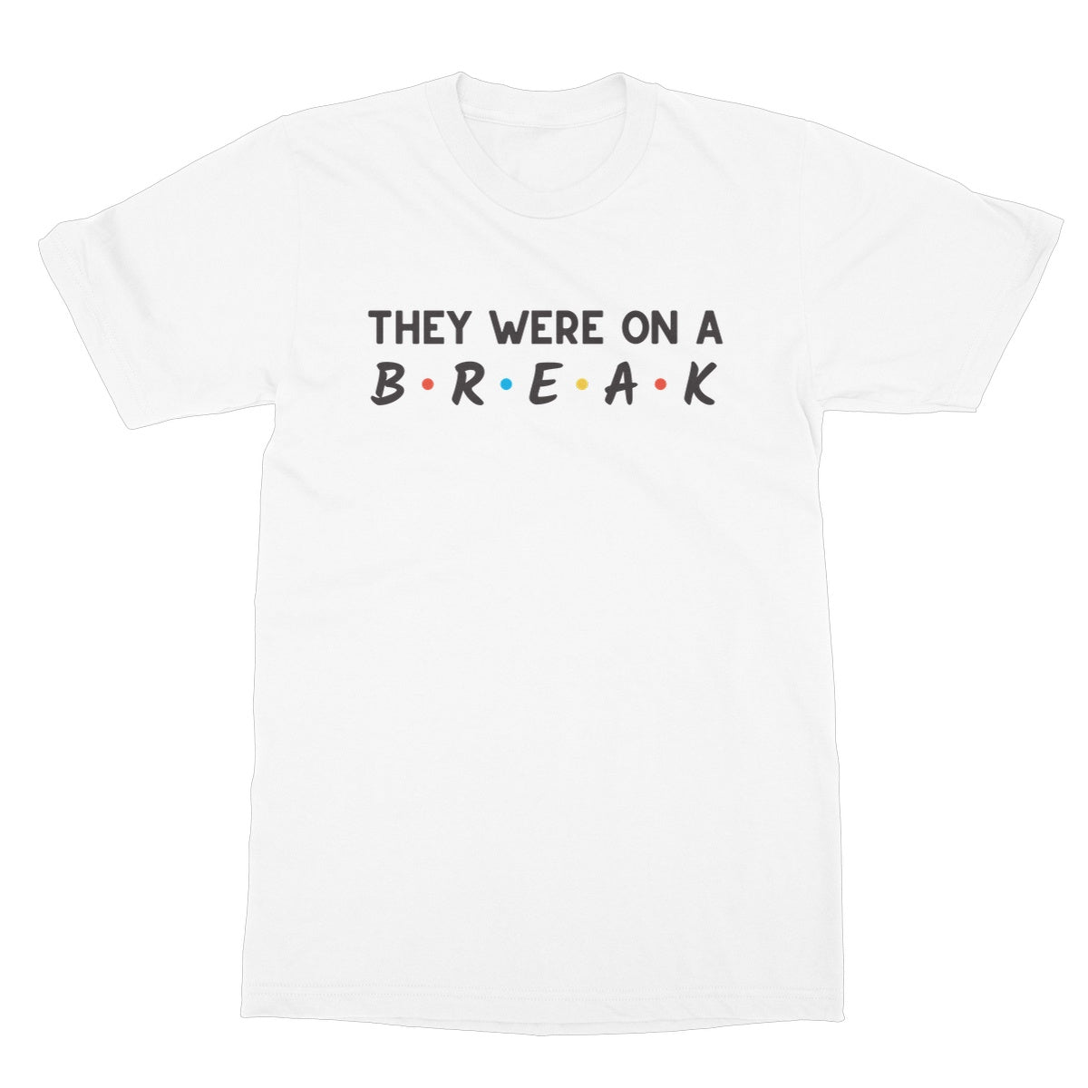 They Were On A Break T-Shirt - White - Funny T-Shirt