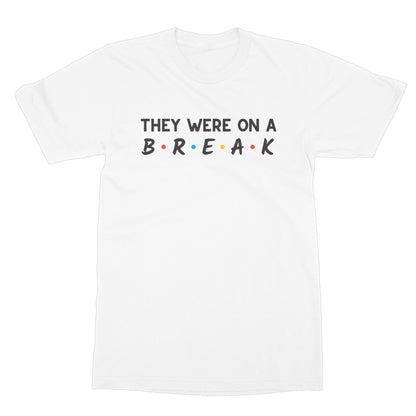 They Were On A Break T-Shirt - White - Funny T-Shirt