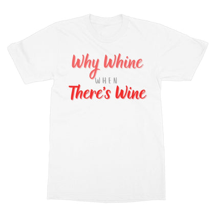 Why Whine When There's Wine T-Shirt - White - Funny T-Shirt