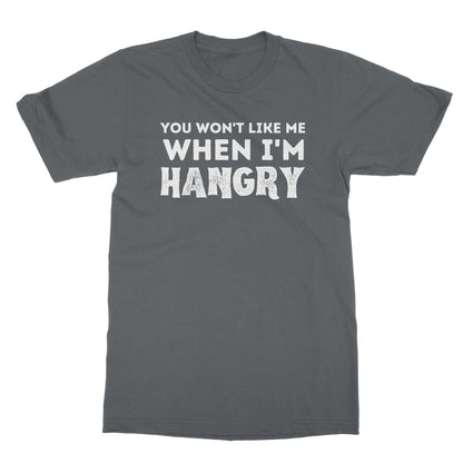You Won't Like Me When I'm Hangry T-Shirt - Charcoal - Funny T-Shirt